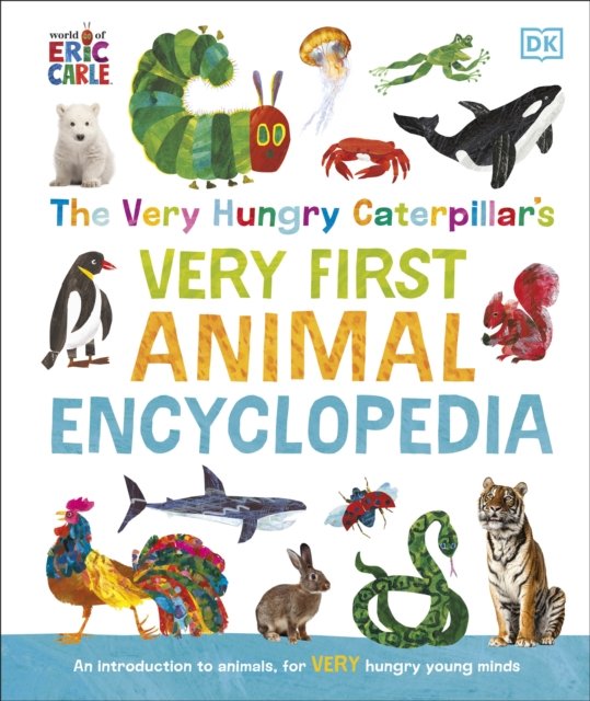 The Very Hungry Caterpillar's Very First Animal Encyclopedia: An Introduction to Animals, For VERY Hungry Young Minds - The Very Hungry Caterpillar Encyclopedias - Dk - Kirjat - Dorling Kindersley Ltd - 9780241678541 - torstai 2. toukokuuta 2024