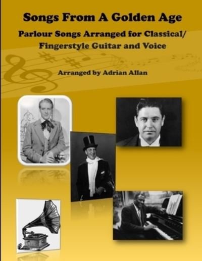Cover for Adrian Allan · Songs From A Golden Age. Parlour Songs Arranged for Classical/ Fingerstyle Guitar and Voice (Paperback Bog) (2018)