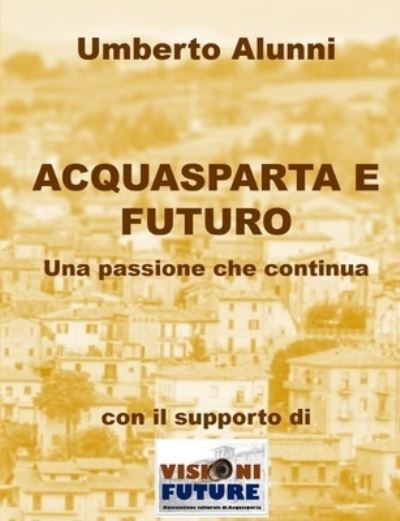 Cover for Umberto Alunni · Acquasparta E Futuro Una Passione Che Continua (Paperback Book) (2019)