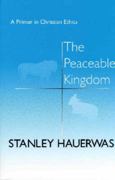 Cover for Stanley Hauerwas · The Peaceable Kingdom: A Primer in Christian Ethics (Paperback Book) (1991)