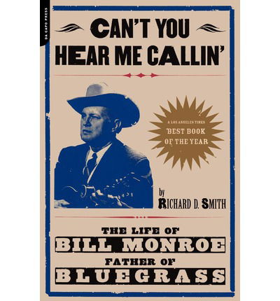 Can't You Hear Me Calling: the Life of Bill Monroe, Father of Bluegrass - Richard D. Smith - Boeken - The Perseus Books Group - 9780306810541 - 21 september 2001