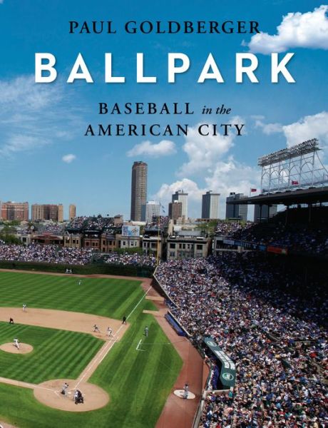 Cover for Paul Goldberger · Baseball in the American City: Baseball, Ballparks, and the American City (Hardcover Book) (2019)