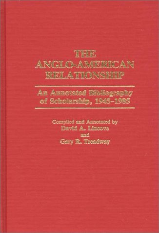 Cover for David Lincove · The Anglo-American Relationship: An Annotated Bibliography of Scholarship, 1945-1985 - Bibliographies and Indexes in World History (Hardcover Book) [Annotated edition] (1988)