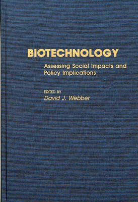Cover for David J Webber · Biotechnology: Assessing Social Impacts and Policy Implications (Hardcover Book) (1990)