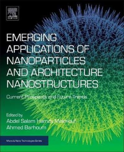 Cover for Abdel Salam Hamdy Makhlouf · Emerging Applications of Nanoparticles and Architectural Nanostructures: Current Prospects and Future Trends - Micro &amp; Nano Technologies (Paperback Book) (2018)