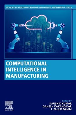 Cover for Kaushik Kumar · Computational Intelligence in Manufacturing - Woodhead Publishing Reviews: Mechanical Engineering Series (Pocketbok) (2022)