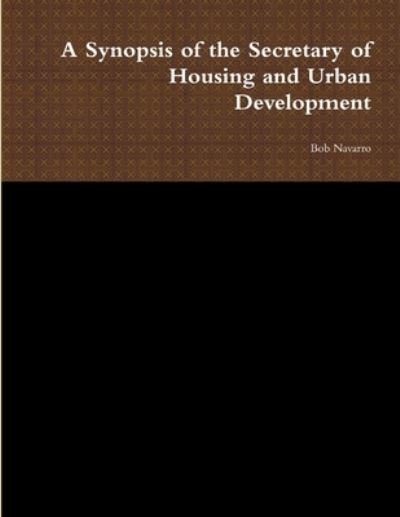 Cover for Bob Navarro · Synopsis of the Secretary of Housing and Urban Development (Bok) (2019)