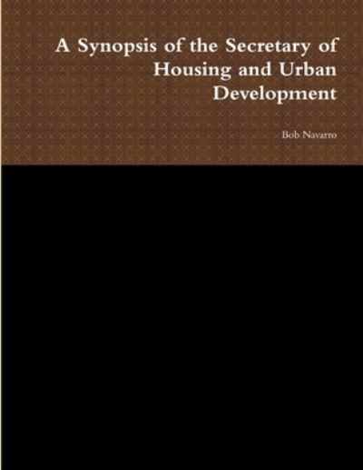 Cover for Bob Navarro · Synopsis of the Secretary of Housing and Urban Development (Buch) (2019)