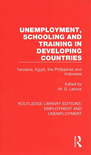Cover for Unemployment, Schooling and Training in Developing Countries: Tanzania, Egypt, the Philippines and Indonesia - Routledge Library Editions: Employment and Unemployment (Hardcover Book) (2018)