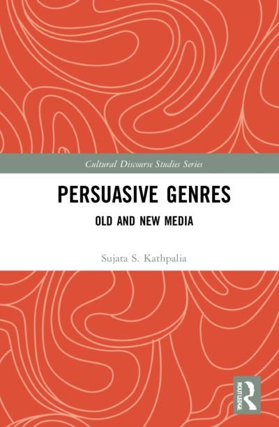Cover for Sujata S. Kathpalia · Persuasive Genres: Old and New Media - Cultural Discourse Studies Series (Hardcover Book) (2021)