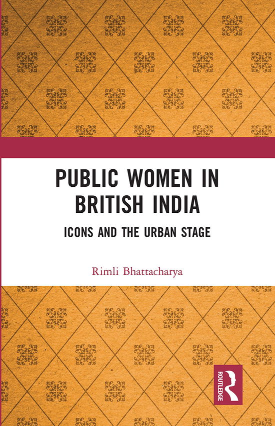 Cover for Rimli Bhattacharya · Public Women in British India: Icons and the Urban Stage (Paperback Book) (2020)