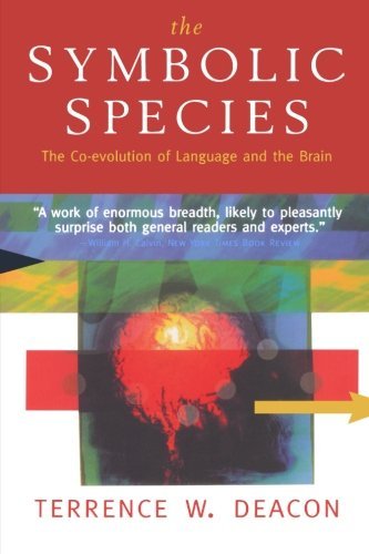 The Symbolic Species - the Co-Evolution of Language & the Brain (Paper): The Co-Evolution of Language and the Brain - TW Deacon - Kirjat - W W Norton & Co Ltd - 9780393317541 - keskiviikko 22. huhtikuuta 1998