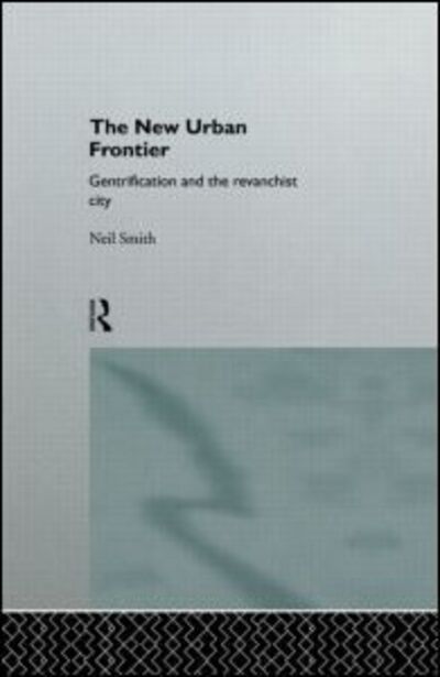 Cover for Neil Smith · The New Urban Frontier: Gentrification and the Revanchist City (Hardcover Book) (1996)