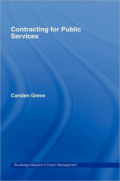 Cover for Greve, Carsten (Copenhagen Business School, Denmark) · Contracting for Public Services - Routledge Masters in Public Management (Innbunden bok) (2007)