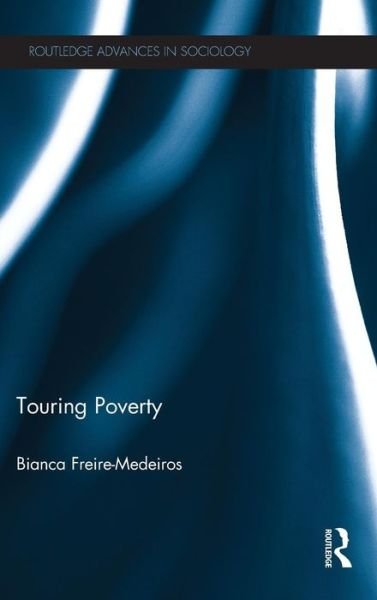 Cover for Freire-Medeiros, Bianca (Getulio Vargas Foundation, Rio de Janeiro, Brazil) · Touring Poverty - Routledge Advances in Sociology (Hardcover bog) (2012)