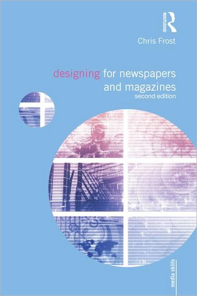 Cover for Frost, Chris (Liverpool John Moores University, UK) · Designing for Newspapers and Magazines - Media Skills (Paperback Book) (2017)