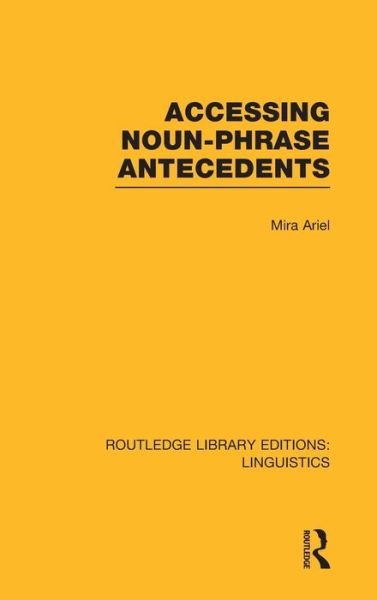 Cover for Mira Ariel · Accessing Noun-Phrase Antecedents - Routledge Library Editions: Linguistics (Hardcover bog) (2013)