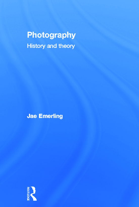 Cover for Jae Emerling · Photography: History and Theory (Hardcover Book) (2011)