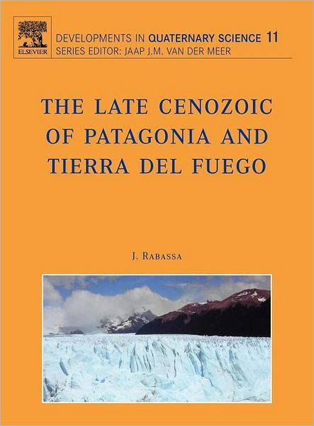 Cover for J Rabassa · The Late Cenozoic of Patagonia and Tierra del Fuego - Developments in Quaternary Science (Hardcover Book) (2008)