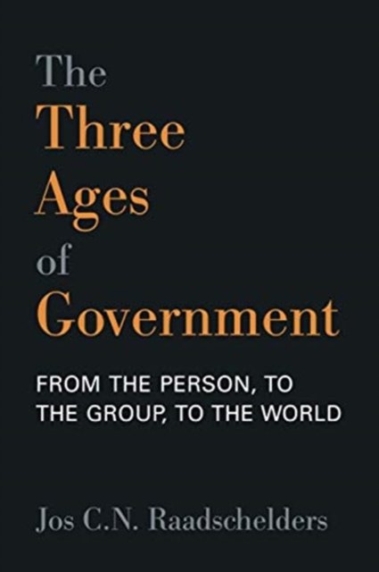 Cover for Jos C.N. Raadschelders · The Three Ages of Government: From the Personal, to the Group, to the World (Pocketbok) (2020)