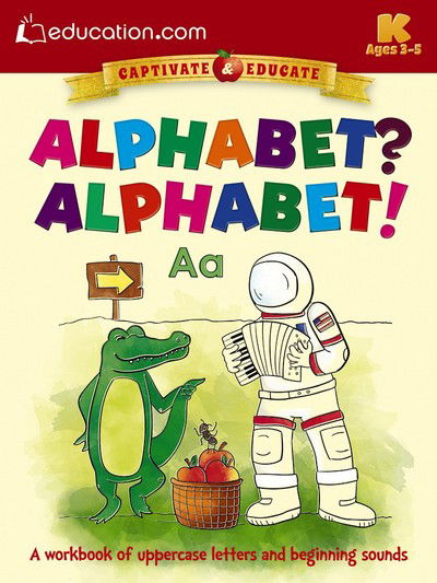 Cover for Education.com · Alphabet? Alphabet!: A workbook of uppercase letters and beginning sounds (Paperback Book) [First Edition, First edition] (2015)