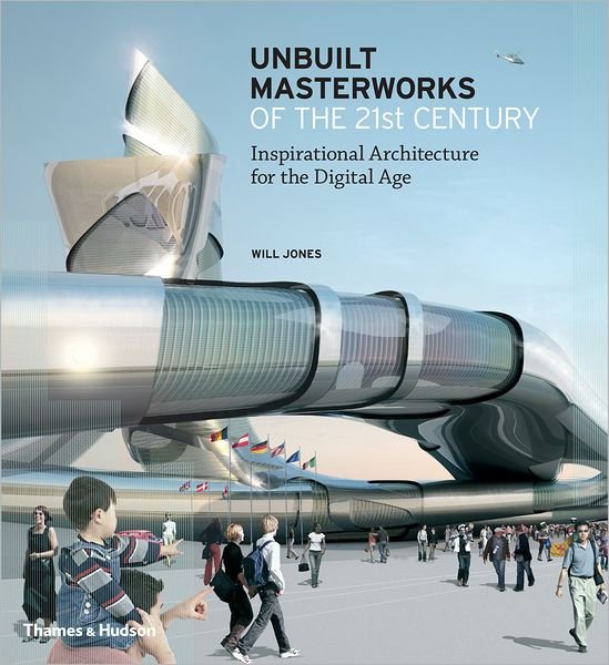 Cover for Will Jones · Unbuilt Masterworks of the 21st Century: Inspirational Architecture for the Digital Age (Inbunden Bok) (2009)