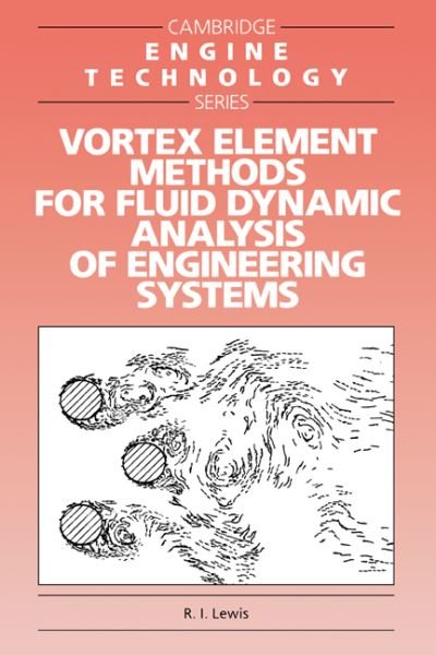 Lewis, R. I. (University of Newcastle upon Tyne) · Vortex Element Methods for Fluid Dynamic Analysis of Engineering Systems - Cambridge Engine Technology Series (Paperback Bog) (2005)