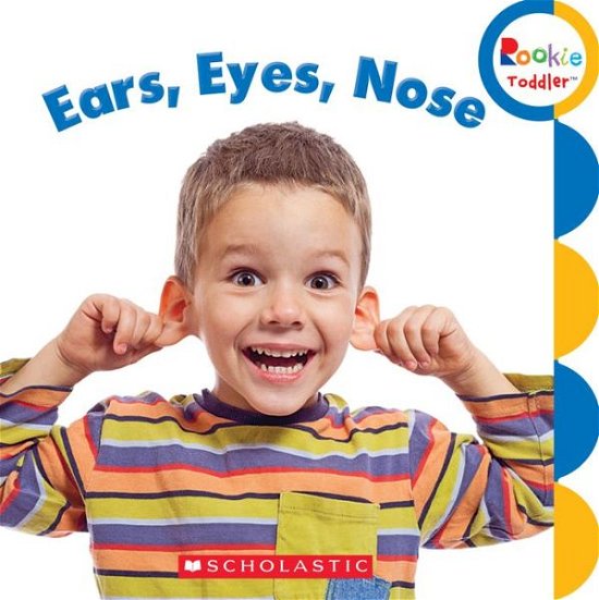 Cover for Rebecca Bondor · Ears, Eyes, Nose (Rookie Toddler) - Rookie Toddler (Kartongbok) (2013)