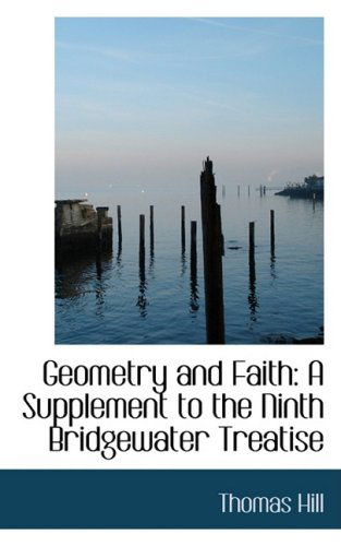 Cover for Thomas Hill · Geometry and Faith: a Supplement to the Ninth Bridgewater Treatise (Paperback Book) (2008)