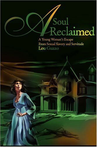 Cover for Lou Guzzo · A Soul Reclaimed: a Young Woman's Escape from Sexual Slavery and Servitude (Paperback Book) (2000)