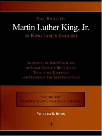 Cover for William Bevis · The Book of Martin Luther King, Jr. in King James English: an Apostle of Jesus Christ and of Social Equality His Life and Times in the Language and Manner of the King James Bible (Paperback Book) (2005)