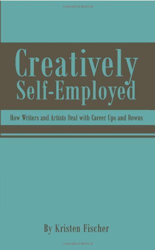 Cover for Kristen Fischer · Creatively Self-employed: How Writers and Artists Deal with Career Ups and Downs (Paperback Bog) (2006)