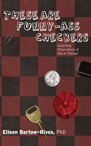 ?these Are Funny-ass Checkers?: Surprising Observations of Kids in Therapy - Eileen Bartow-rives - Książki - iUniverse, Inc. - 9780595447541 - 26 października 2007