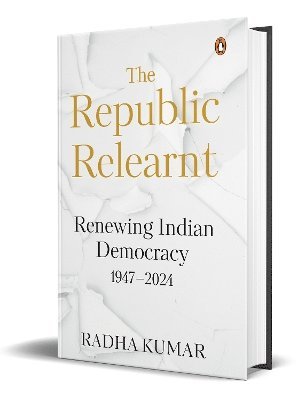 Cover for Radha Kumar · The Republic Relearnt: Renewing Indian Democracy (1947-2024) (Inbunden Bok) (2024)