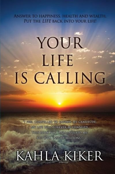 Cover for Kahla Kiker · Your Life is Calling: Put the Life Back into Your Life! (Pocketbok) (2014)