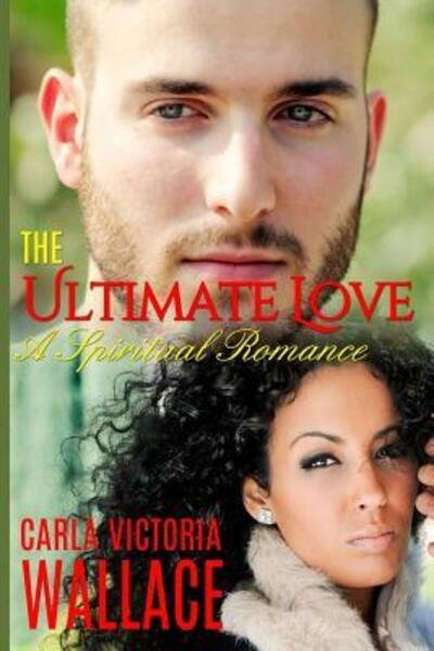 Cover for Carla Victoria Wallace · The Ultimate Love A Spiritual Romance (Pocketbok) (2016)