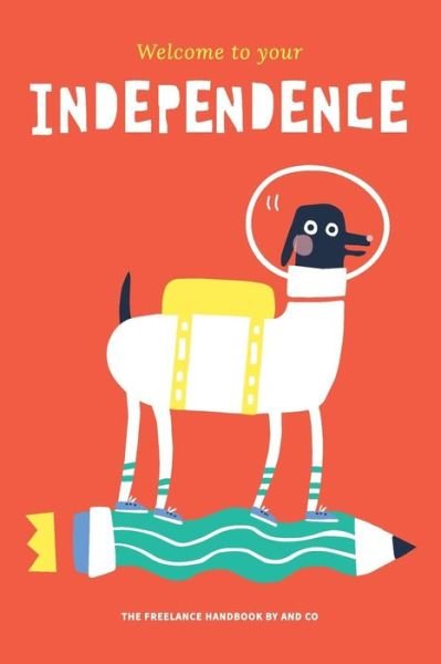 Cover for And Co · Welcome To Your Independence : The Freelance Handbook by AND CO (Pocketbok) (2016)