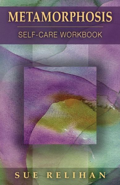 Metamorphosis Self-Care Workbook - Sue Relihan - Books - Metamorphosis Self-care Workbook - 9780692818541 - January 8, 2017