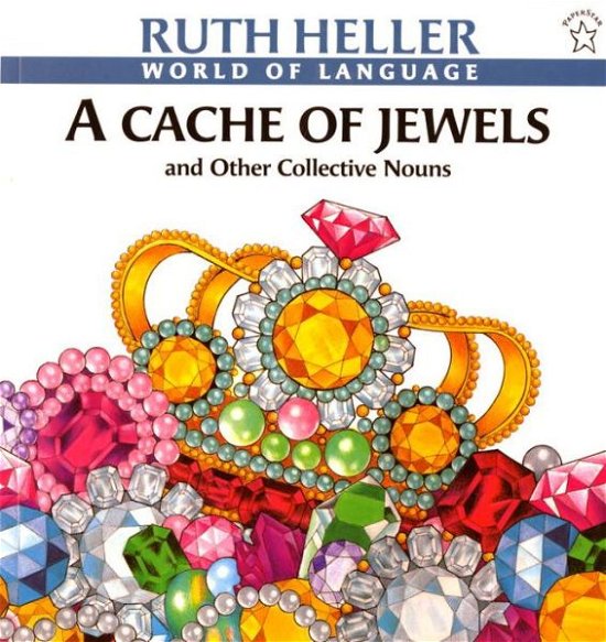 A Cache of Jewels: And Other Collective Nouns - Ruth Heller - Books - Putnam Publishing Group,U.S. - 9780698113541 - February 23, 1998