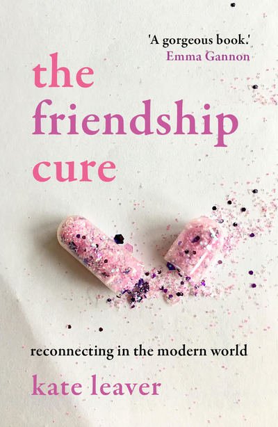 Cover for Kate Leaver · The Friendship Cure: Reconnecting in the Modern World (Paperback Book) (2019)