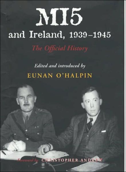 MI5 and Ireland, 1939-1945: The Official History - Eunan O'Halpin - Boeken - Irish Academic Press Ltd - 9780716527541 - 1 april 2003