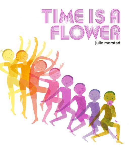 Cover for Julie Morstad · Time is a Flower (Hardcover Book) (2021)