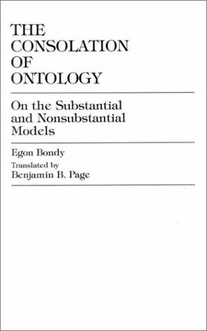 The Consolation of Ontology: On the Substantial and Nonsubstantial Models - Egon Bondy - Books - Lexington Books - 9780739102541 - August 28, 2001