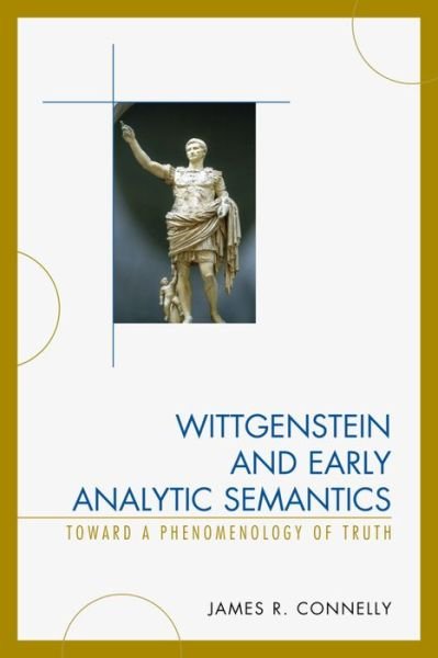 Cover for James Connelly · Wittgenstein and Early Analytic Semantics: Toward a Phenomenology of Truth (Innbunden bok) (2015)