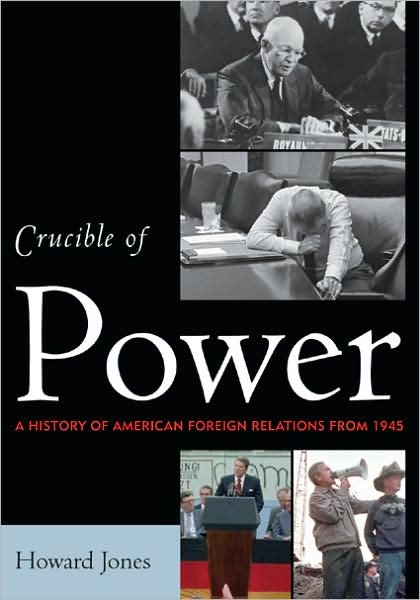 Crucible of Power: A History of American Foreign Relations from 1945 - Howard Jones - Bøker - Rowman & Littlefield - 9780742564541 - 16. desember 2008