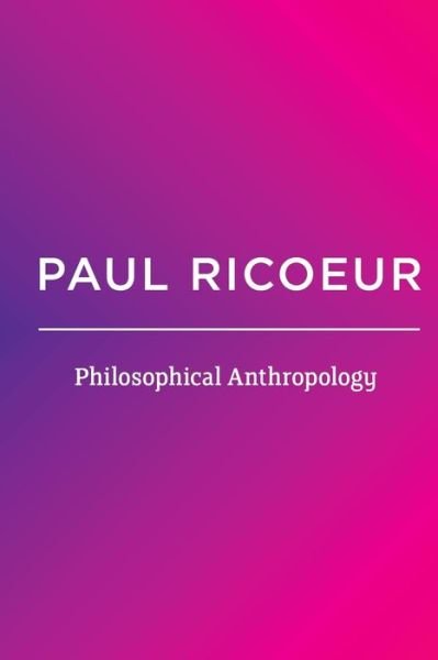 Cover for Ricoeur, Paul (Professor Emeritus at the University of Paris X and at the University of Chicago) · Philosophical Anthropology (Paperback Bog) (2015)