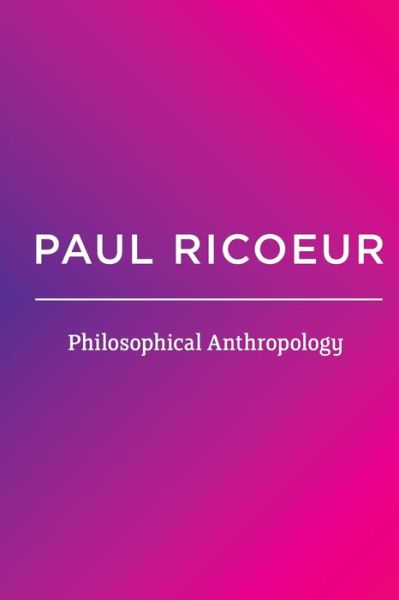 Cover for Ricoeur, Paul (Professor Emeritus at the University of Paris X and at the University of Chicago) · Philosophical Anthropology (Paperback Book) (2015)