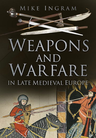 Cover for Ingram · Weapons And Warfare In Late Medieva (N/A) (2019)