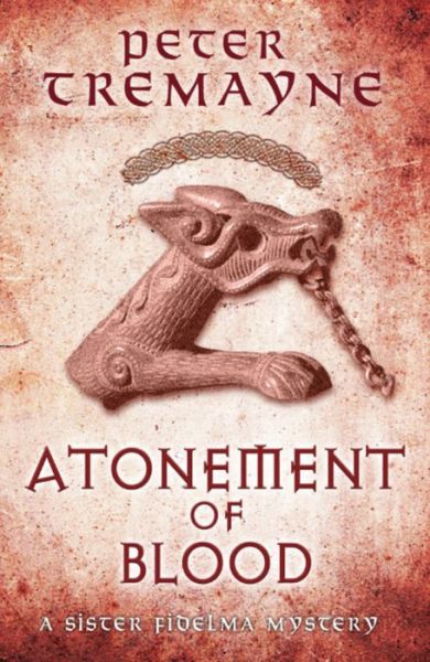 Atonement of Blood (Sister Fidelma Mysteries Book 24): A dark and twisted Celtic mystery you won't be able to put down - Sister Fidelma - Peter Tremayne - Books - Headline Publishing Group - 9780755377541 - February 27, 2014