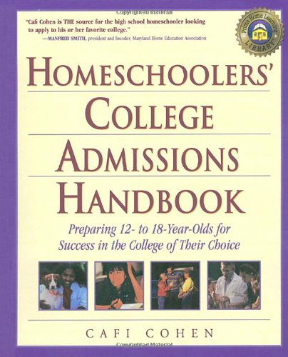 Homeschoolers' College Admissions Handbook: Preparing 12- to 18-Year-Olds for Success in the College of Their Choice - Cafi Cohen - Books - Prima Publishing,U.S. - 9780761527541 - December 7, 2000